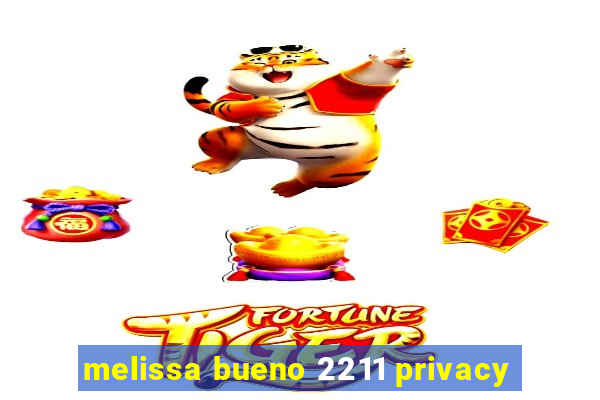 melissa bueno 2211 privacy